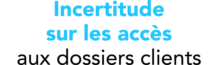 Incertitude sur les acc s aux dossiers clients