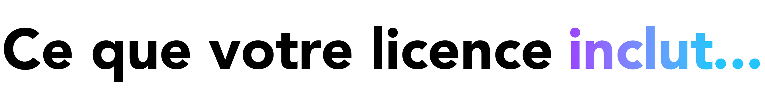 Ce que votre licence ￼...