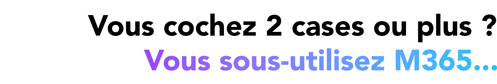 Vous cochez 2 cases ou plus ? ￼